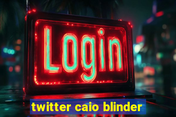 twitter caio blinder